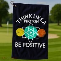 Think Like A Proton Be Positive Golf Towel thumb 1