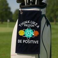 Think Like A Proton Be Positive Golf Towel thumb 2