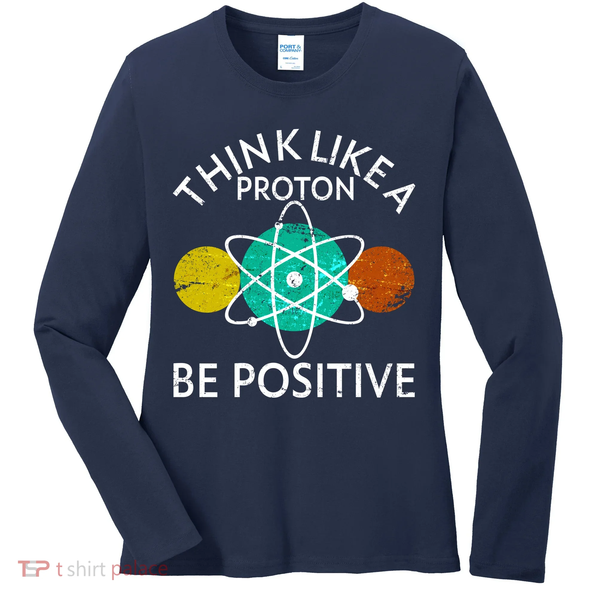 Think Like A Proton Be Positive Women's Long Sleeve Shirt