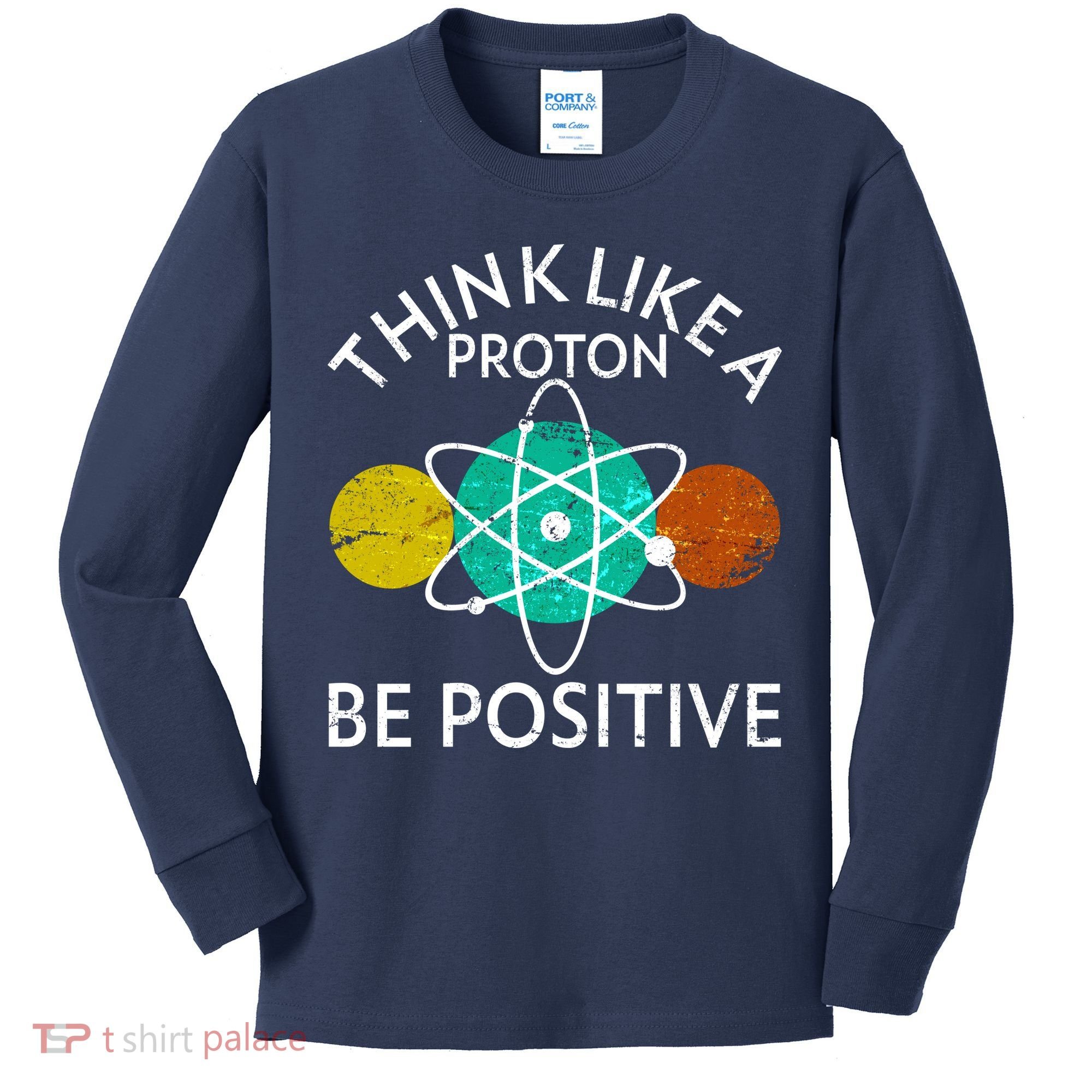 Think Like A Proton Be Positive Kids Long Sleeve Shirt