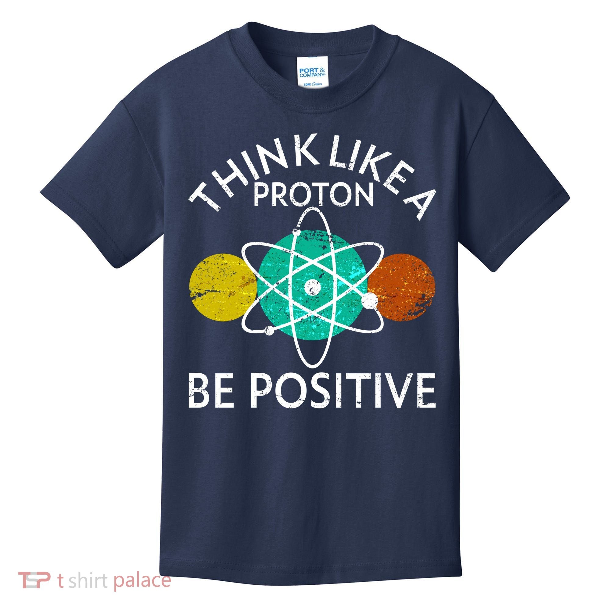 Think Like A Proton Be Positive Kids T-Shirt