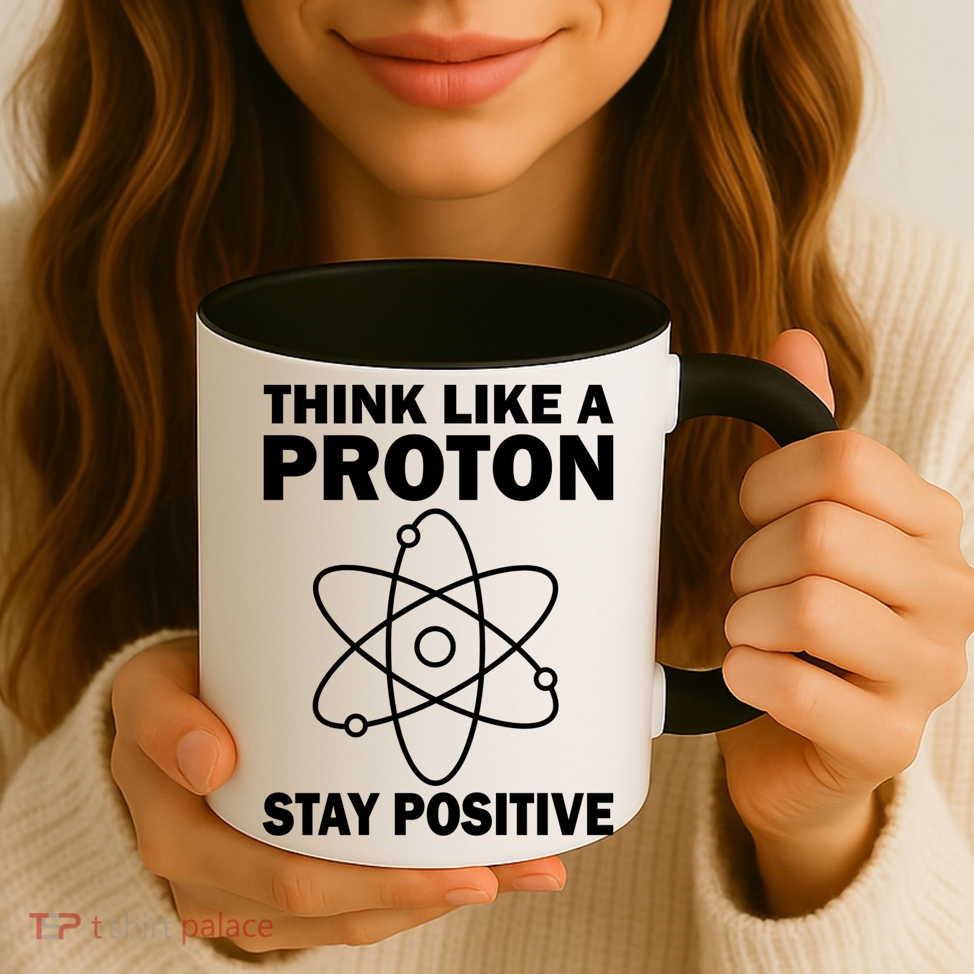 Think Like A Proton Stay Positive Coffee Mug