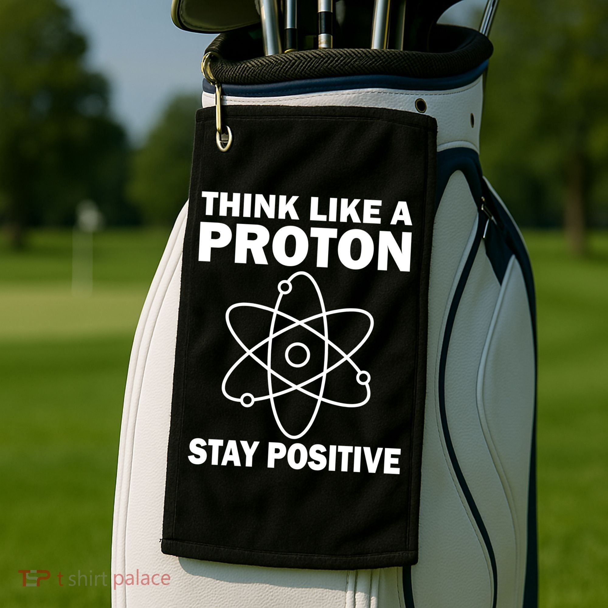 Think Like A Proton Stay Positive Golf Towel