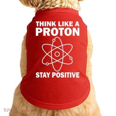 Think Like A Proton Stay Positive Doggie Tank
