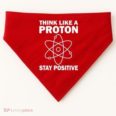 Think Like A Proton Stay Positive USA-Made Doggie Bandana