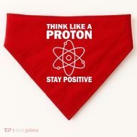 Think Like A Proton Stay Positive USA-Made Doggie Bandana thumb 0