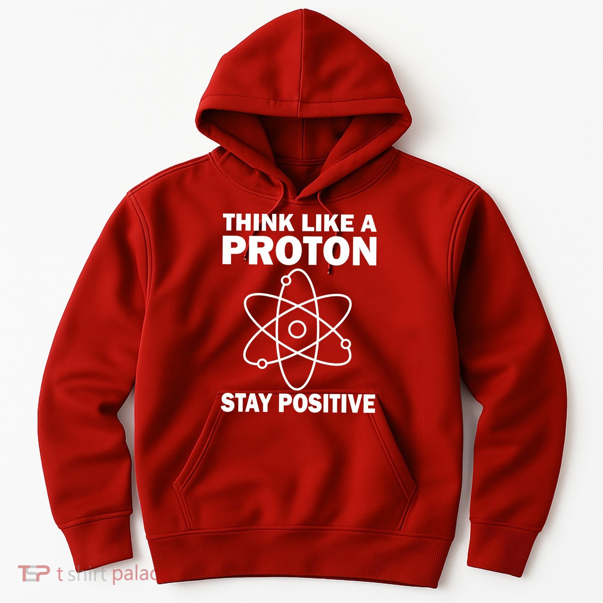 Think Like A Proton Stay Positive Hoodie