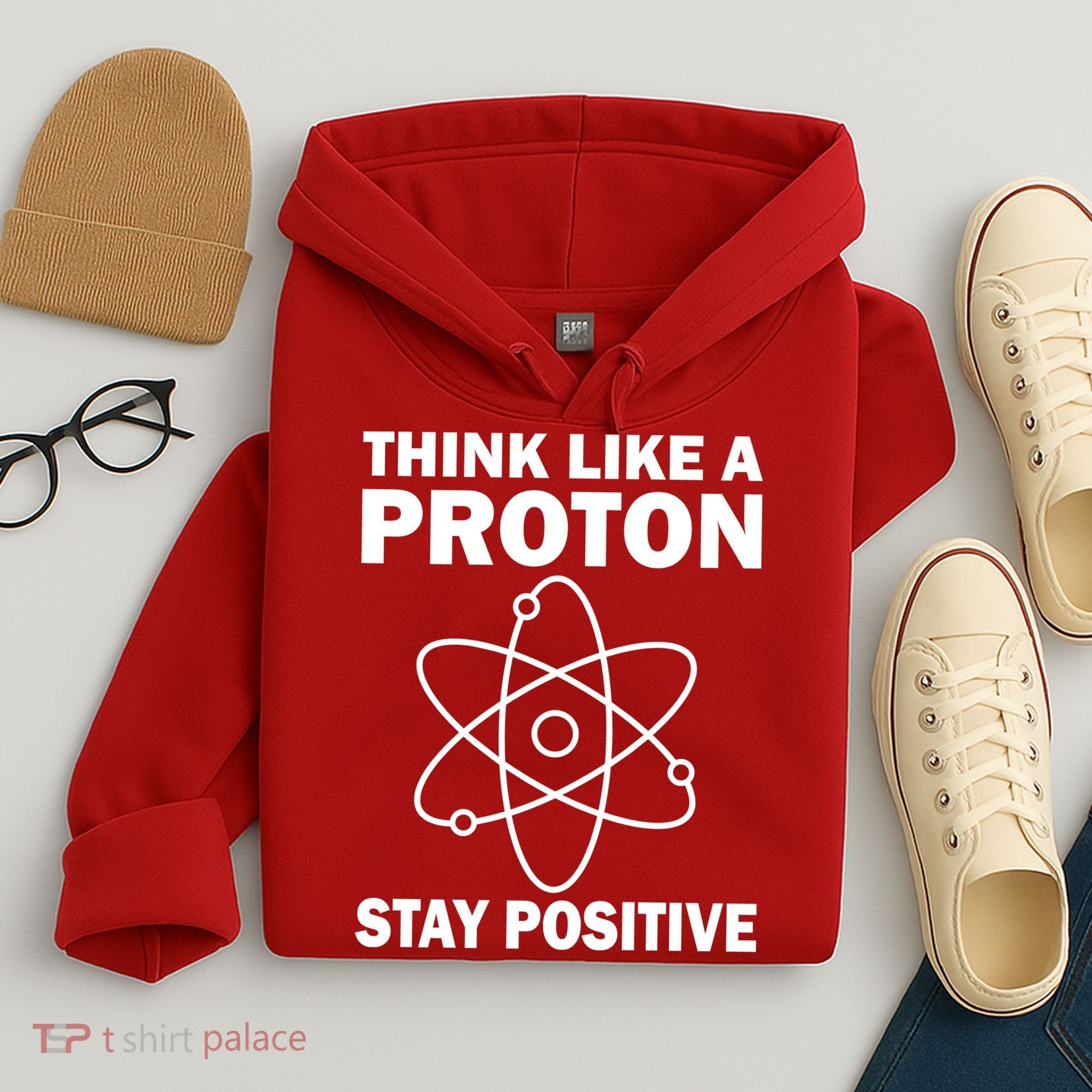 Think Like A Proton Stay Positive Hoodie