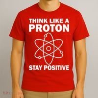 Think Like A Proton Stay Positive T-Shirt thumb 3