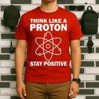 Think Like A Proton Stay Positive T-Shirt thumb 6