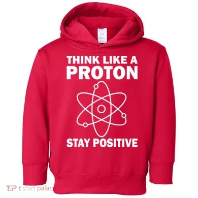 Think Like A Proton Stay Positive Toddler Hoodie