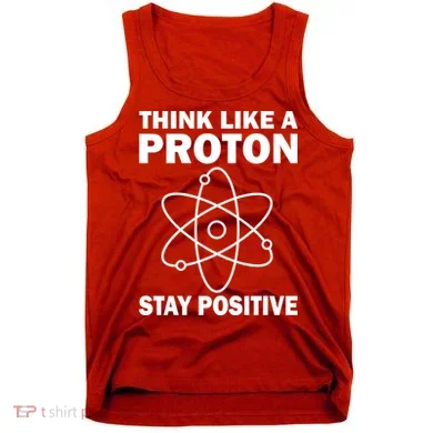 Think Like A Proton Stay Positive Tank Top