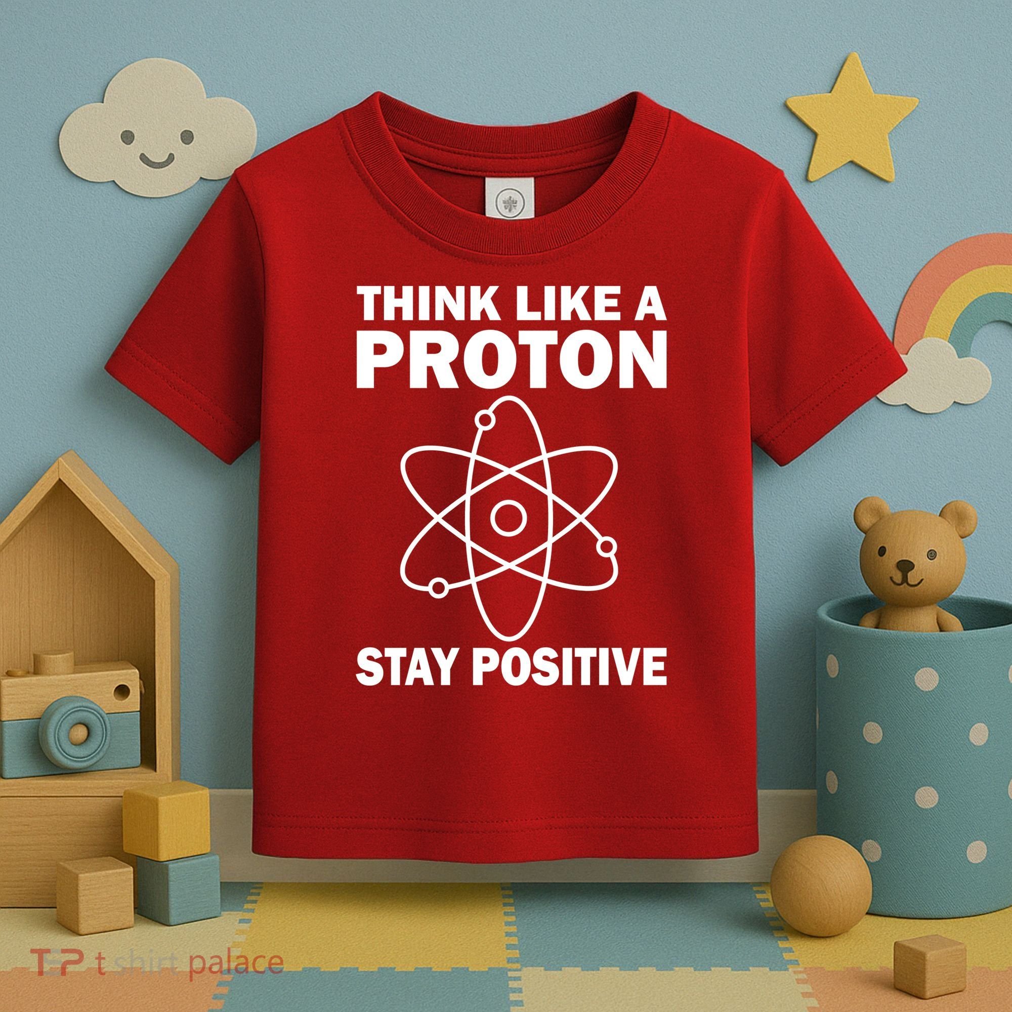 Think Like A Proton Stay Positive Toddler T-Shirt
