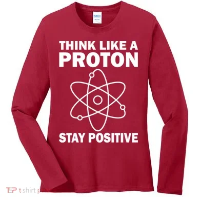 Think Like A Proton Stay Positive Women's Long Sleeve Shirt