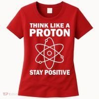 Think Like A Proton Stay Positive Women's T-Shirt thumb 0