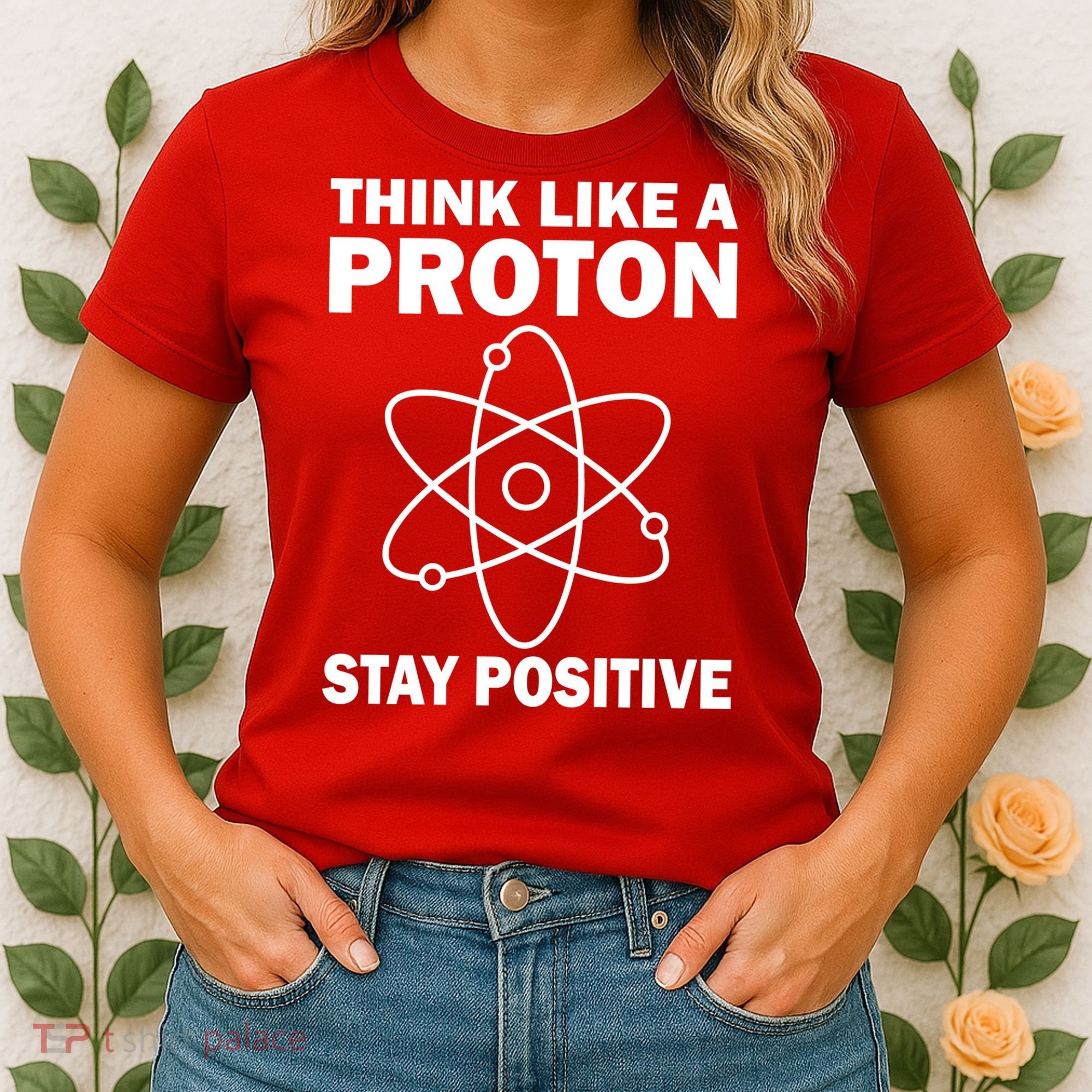 Think Like A Proton Stay Positive Women's T-Shirt