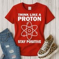 Think Like A Proton Stay Positive Women's T-Shirt thumb 3