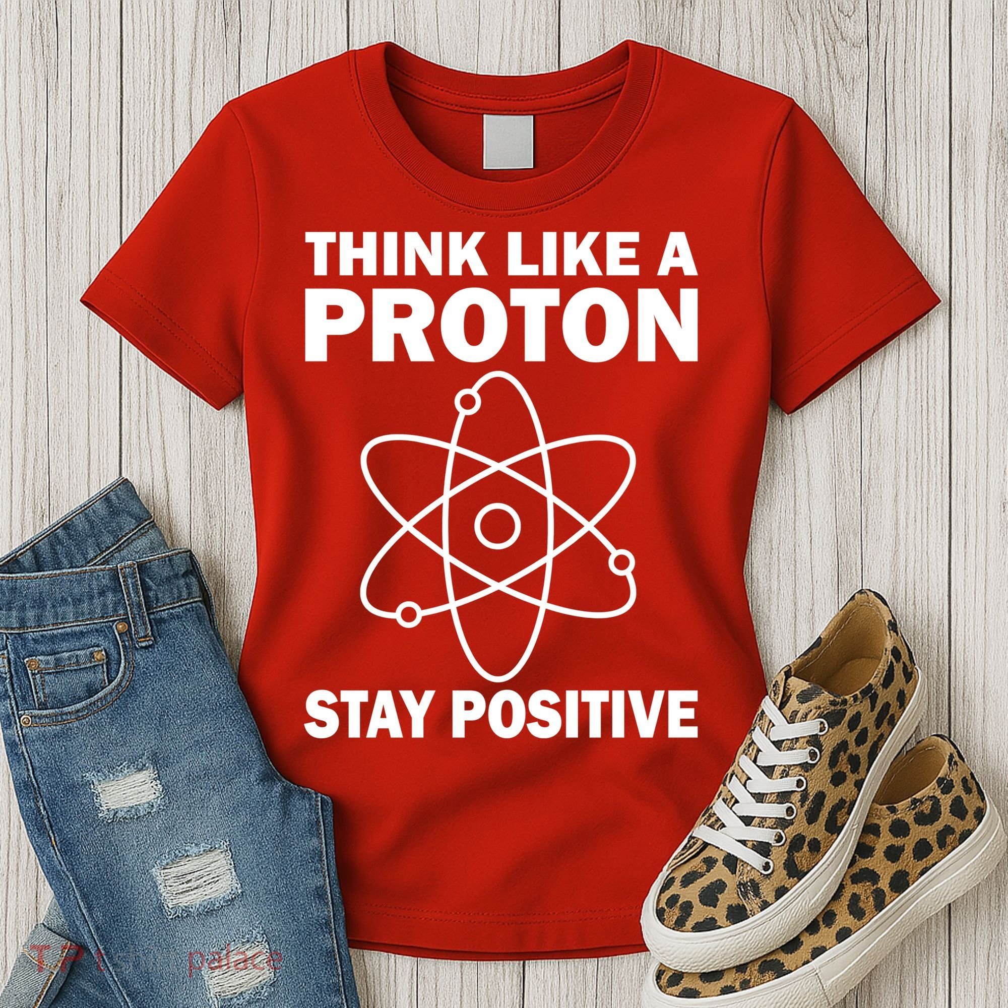 Think Like A Proton Stay Positive Women's T-Shirt