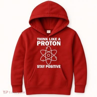 Think Like A Proton Stay Positive Kids Hoodie
