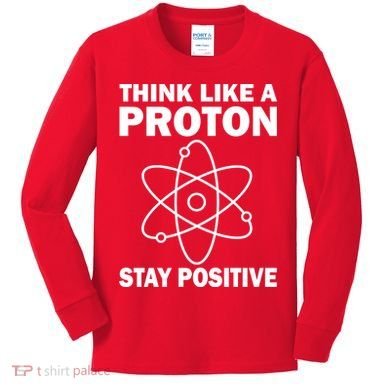 Think Like A Proton Stay Positive Kids Long Sleeve Shirt