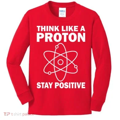 Think Like A Proton Stay Positive Kids Long Sleeve Shirt
