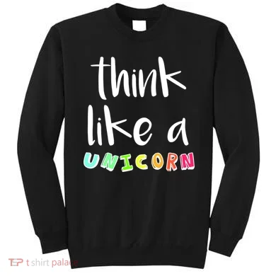 Think Like A Unicorn Sweatshirt
