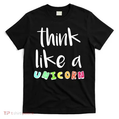 Think Like A Unicorn T-Shirt