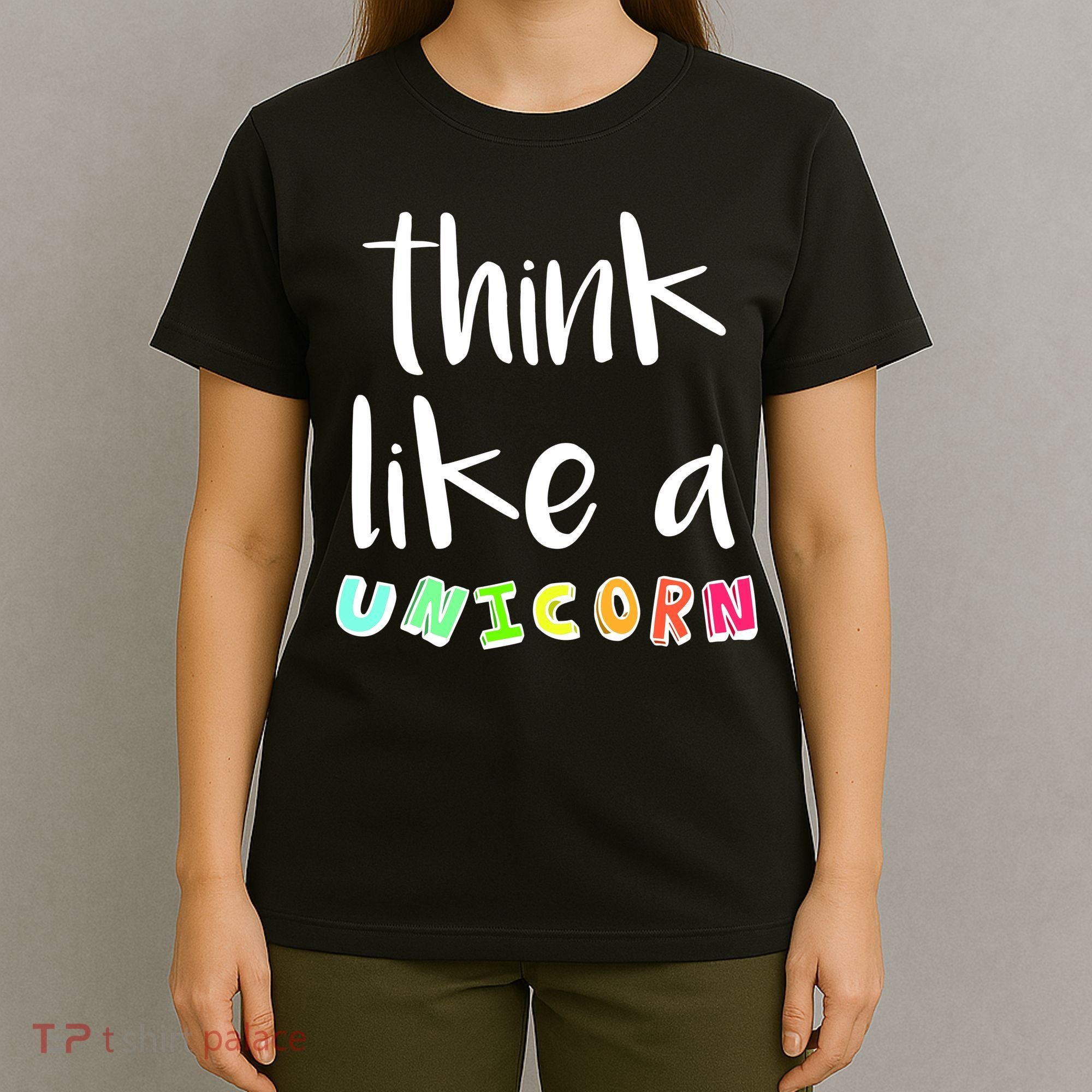 Think Like A Unicorn T-Shirt