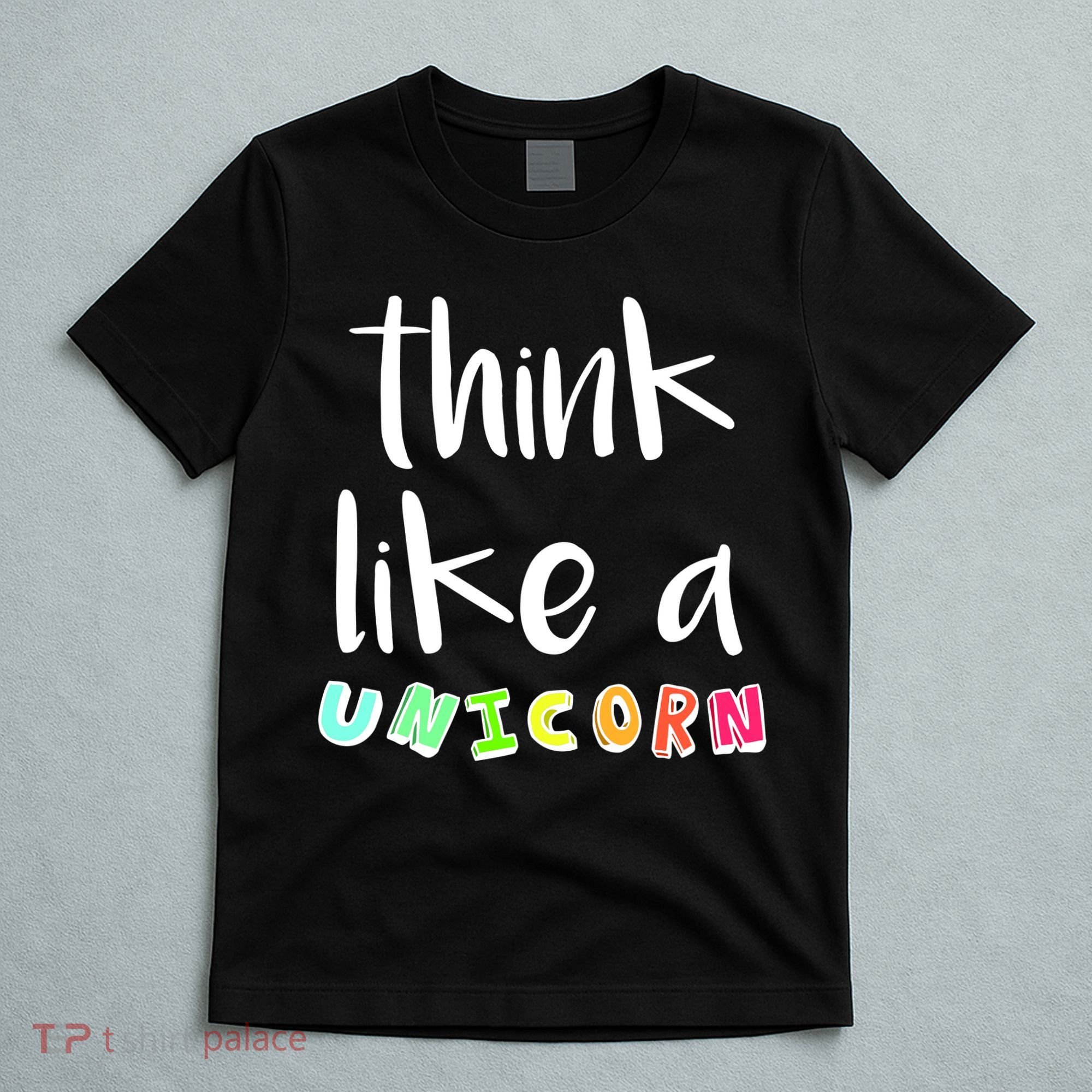 Think Like A Unicorn T-Shirt