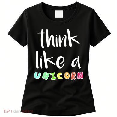 Think Like A Unicorn Women's T-Shirt