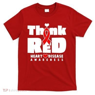 Think Red Heart Disease Awareness T-Shirt