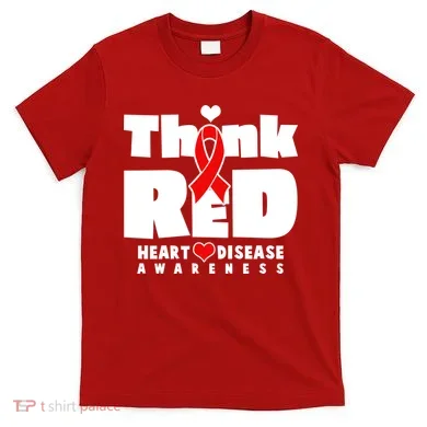 Think Red Heart Disease Awareness T-Shirt