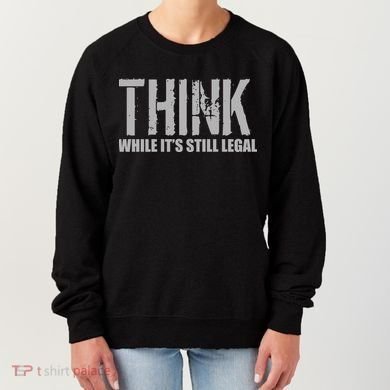 Think While It Is Still Leagal Women's Sweatshirt