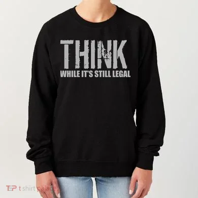 Think While It Is Still Leagal Women's Sweatshirt