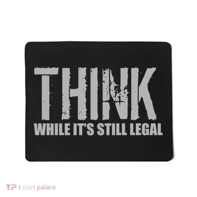 Think While It Is Still Leagal Mousepad