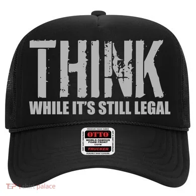 Think While It Is Still Leagal Hat