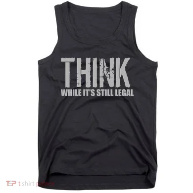 Think While It Is Still Leagal Tank Top