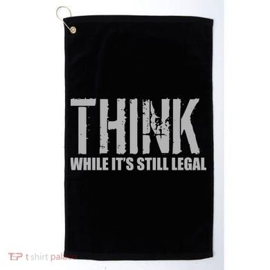 Think While It Is Still Leagal Golf Towel
