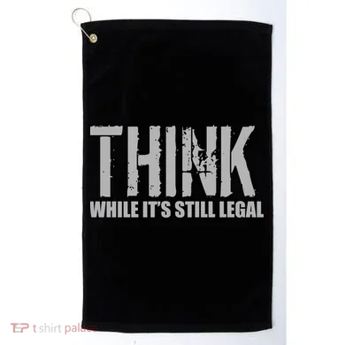 Think While It Is Still Leagal Golf Towel