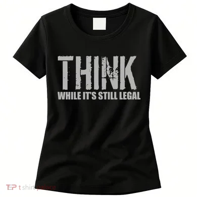 Think While It Is Still Leagal Women's T-Shirt