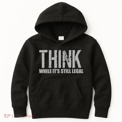 Think While It Is Still Leagal Kids Hoodie