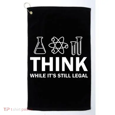 Think While It's Stll Legal Golf Towel