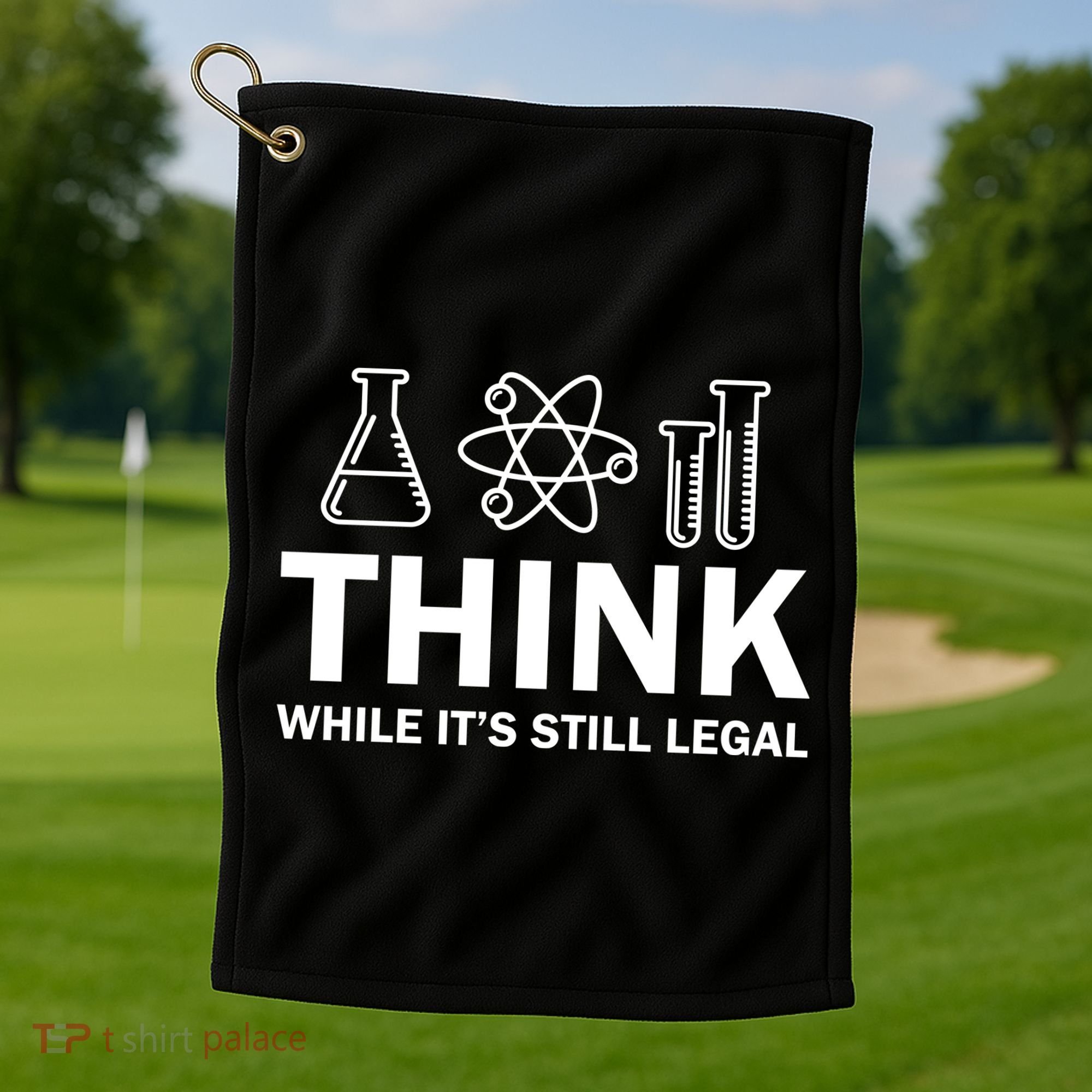 Think While It's Stll Legal Golf Towel