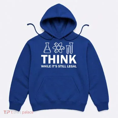 Think While It's Stll Legal Hoodie