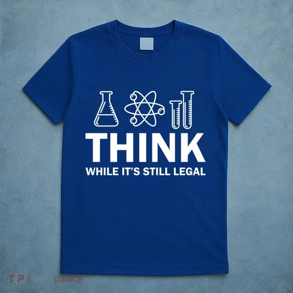 Think While It's Stll Legal T-Shirt