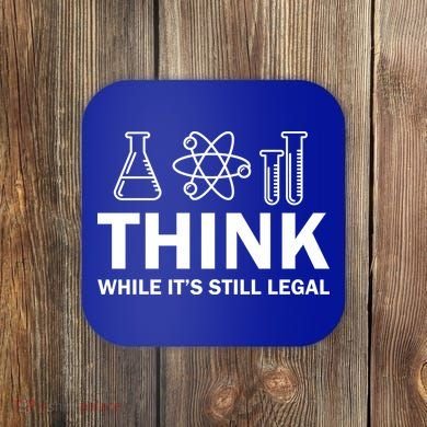 Think While It's Stll Legal Coaster