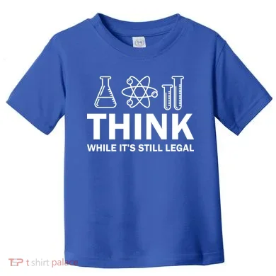 Think While It's Stll Legal Toddler T-Shirt
