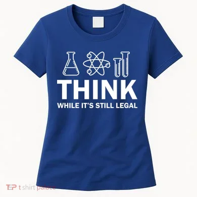 Think While It's Stll Legal Women's T-Shirt