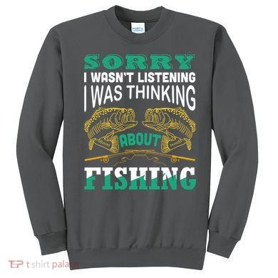 Thinking About Fishing Funny Sweatshirt
