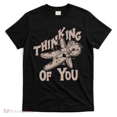 Thinking Of You Voodoo Doll Funny T-Shirt